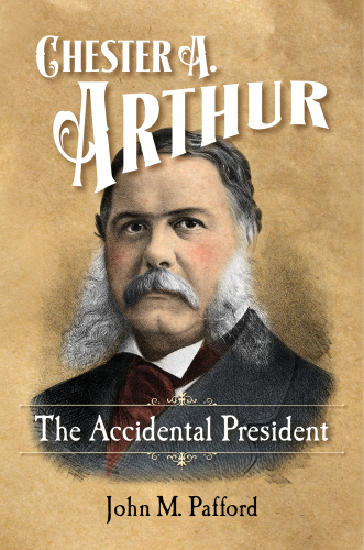 Chester A. Arthur The Accidental President