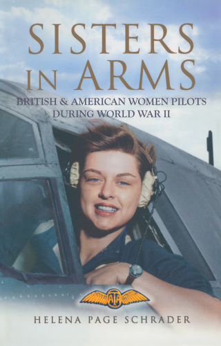Sisters in Arms: the Women Who Flew in World War II