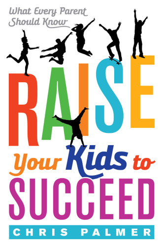 Raise your kids to succeed: what every parent should know