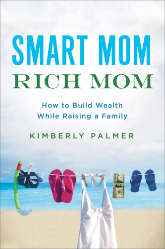 Smart Mom, Rich Mom How to Build Wealth While Raising a Family
