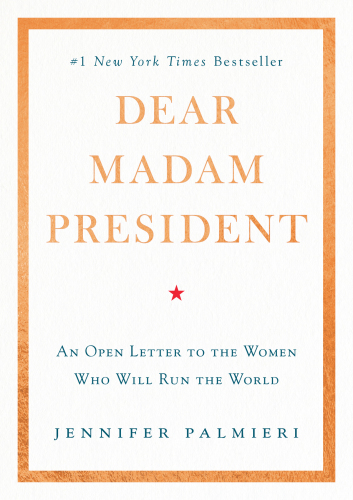 Dear Madam President: an open letter to the women who will run the world
