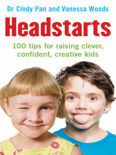 ''Headstarts: 100 tips for raising clever, confident, creative kids''