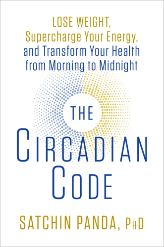 The circadian code: lose weight, supercharge your energy, and sleep well every night