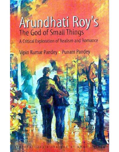 Arundhati Roy's The god of small things: a critical exploration of realism & romance