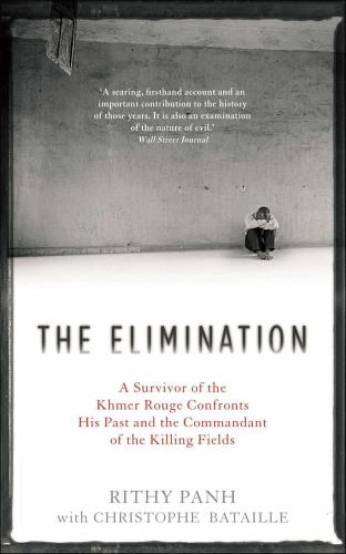 The Elimination: A Survivor of the Khmer Rouge Confronts his Past and the Commandant of the Killing Fields