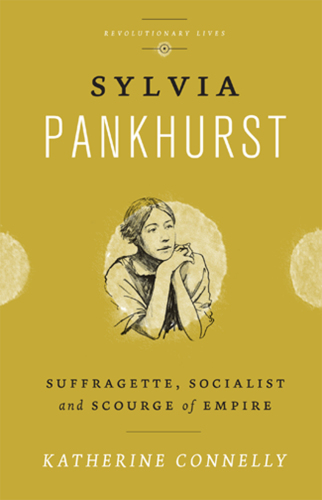 Sylvia Pankhurst: suffragette, socialist and scourge of empire