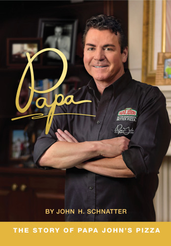 Papa: the story of Papa John's Pizza