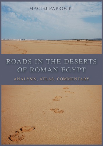 Roads in the deserts of Roman Egypt: analysis, atlas, commentary