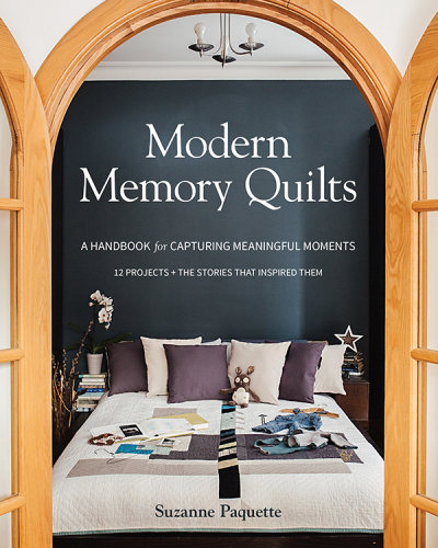 Modern memory quilts: a handbook for capturing meaningful moments - 12 projects + the stories that inspired them