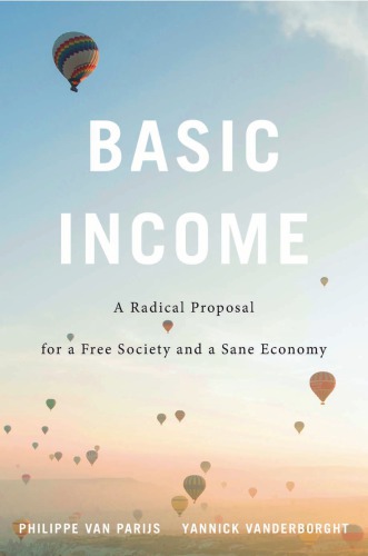 Basic Income A Radical Proposal for a Free Society and a Sane Economy