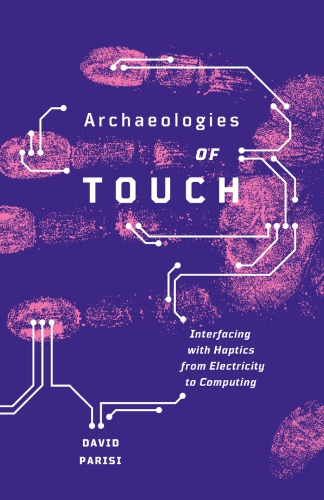 Archaeologies of touch interfacing with haptics from electricity to computing