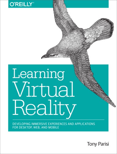 Learning virtual reality: developing immersive experiences and applications for desktop, web, and mobile