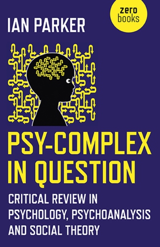 Psy-Complex in Question: Critical Review in Psychology, Psychoanalysis and Social Theory