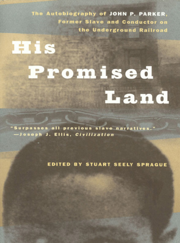 His promised land: the autobiography of John P. Parker, former slave and conductor on the underground railroad