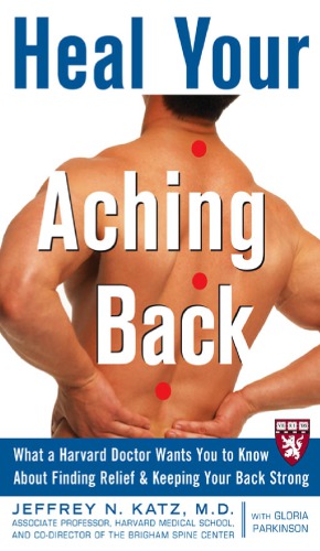 Heal your aching back: what a Harvard doctor wants you to know about finding relief & keeping your back strong
