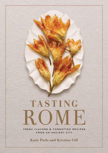 Tasting rome: fresh flavors & forgotten recipes from an ancient city