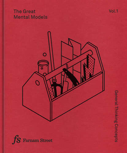 The great mental models: vol. 1: general thinking concepts