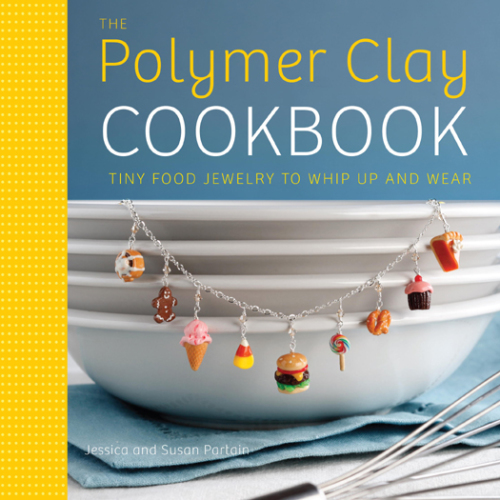 The polymer clay cookbook: tiny food jewelry to whip up and wear