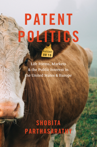 Patent politics life forms, markets, and the public interest in the United States and Europe