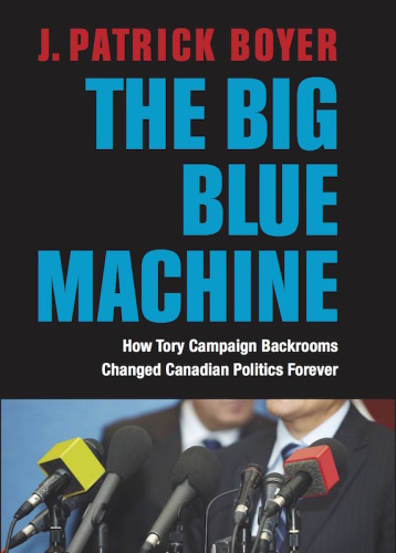 The big blue machine: how Tory campaign backrooms changed Canadian politics forever