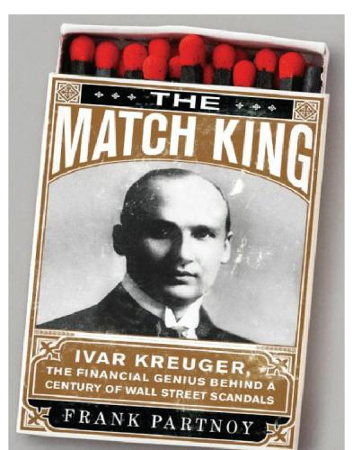 The Match King Ivar Kreuger, The Financial Genius Behind a Century of Wall Street Scandals