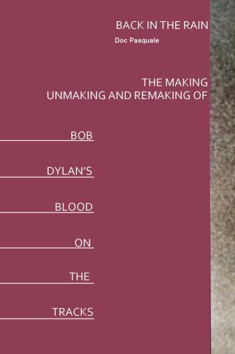 Back In The Rain: The Making, Unmaking And Remaking of Bob Dylan's Blood On The Tracks