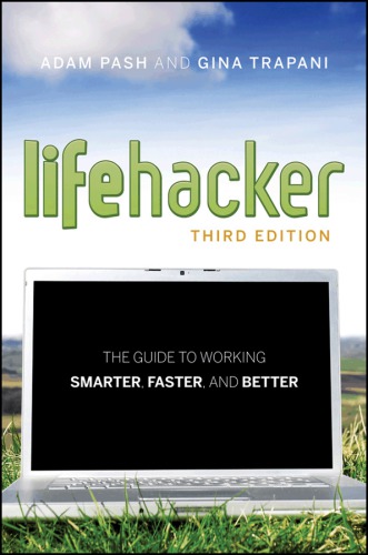 The lifehacker guide to working smarter, faster, better