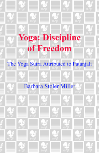 Yoga: discipline of freedom: the Yoga Sutra attributed to Patanjali: a translation of the text, with commentary, introduction, and glossary of keywords