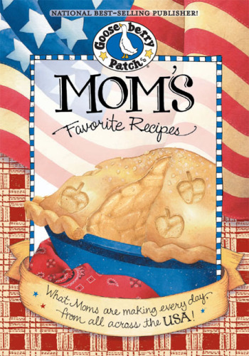 Mom's Favorite Recipes Cookbook: What Moms are making every day from all across the USA