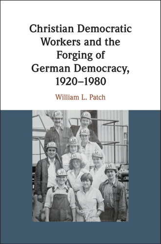 Christian Democratic Workers and the Forging of German Democracy, 1920-1980