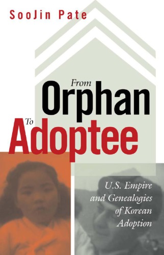 From orphan to adoptee: U.S. empire and genealogies of Korean adoption