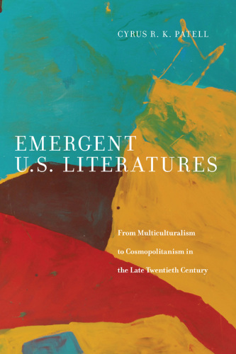 Emergent U.S. literatures: from multiculturalism to cosmopolitanism in the late-twentieth-century