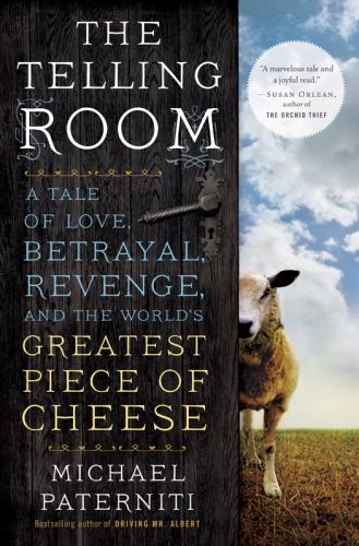 The telling room: a tale of love, betrayal, revenge, and the world's greatest piece of cheese