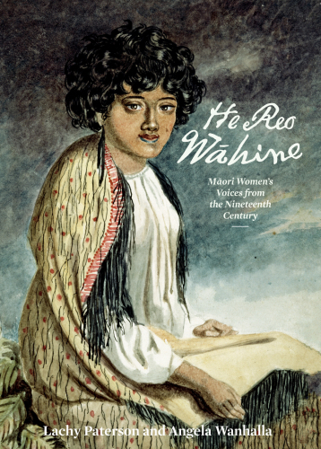 He reo wāhine: Māori women's voices from the nineteenth century