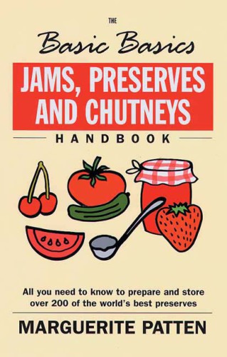 The basic basics jams, preserves and chutneys