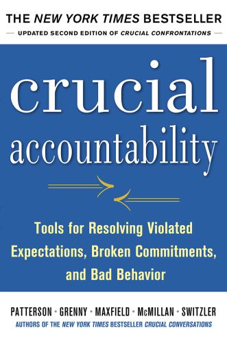 Crucial accountability: tools for resolving violated expectations, broken commitments, and bad behavior