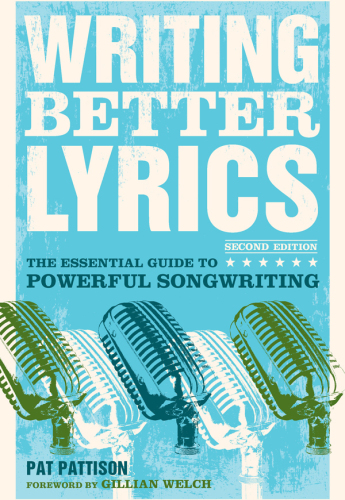 Writing better lyrics the essential guide to powerful songwriting