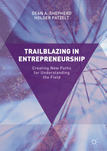 Trailblazing in entrepreneurship creating new paths for understanding the field