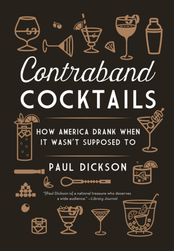 Contraband Cocktails: How America Drank When It Wasn't Supposed To