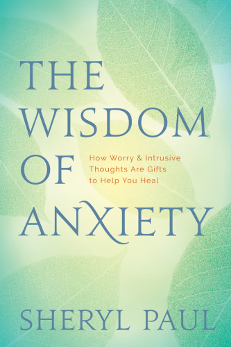 The wisdom of anxiety: how worry & intrusive thoughts are gifts to help you heal