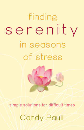 Finding serenity in seasons of stress: simple solutions for difficult times