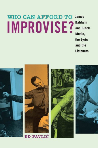 WHO CAN AFFORD TO IMPROVISE?: james baldwin and black music, the lyric and the listeners