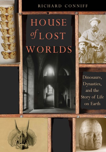 House of lost worlds: dinosaurs, dynasties, and the story of life on earth