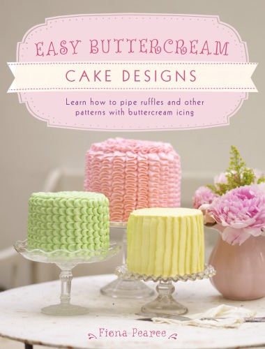 Easy Buttercream Cake Designs: Learn how to pipe ruffles and other patterns with buttercream icing