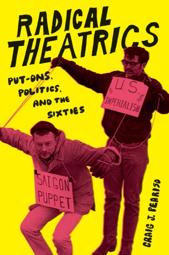 Radical theatrics: put-ons, politics, and the sixties