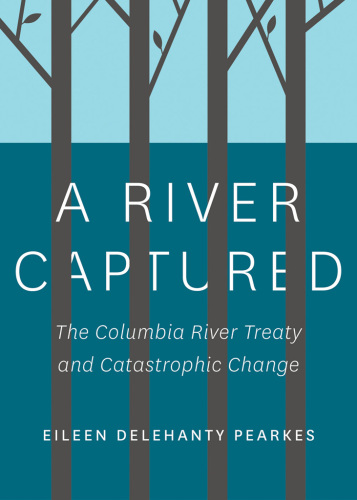 A River Captured: the Columbia River Treaty and Catastrophic Change