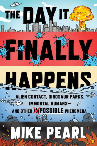 The day it finally happens: alien contact, dinosaur parks, immortal humans -- and other possible phenomena