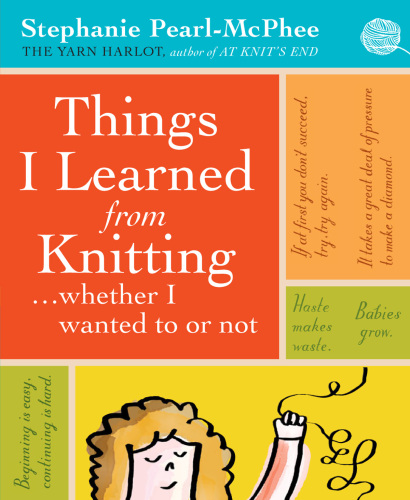 Things I learned from knitting-- whether I wanted to or not