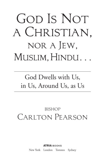 God is not a Christian, nor a Jew, Muslim, Hindu--: God dwells with us, in us, around us, as us