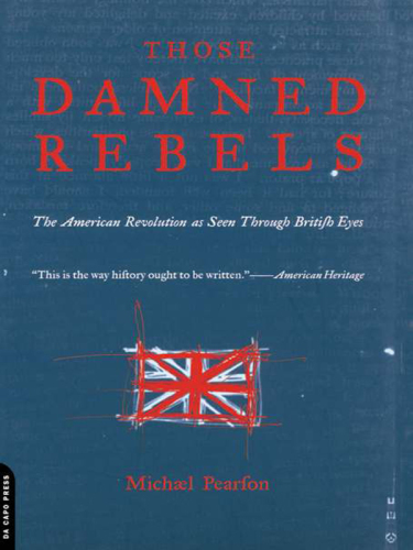 Those damned rebels: the American Revolution as seen through British eyes